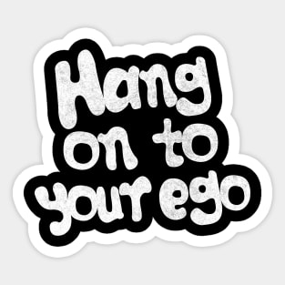 Hang On To Your Ego Sticker